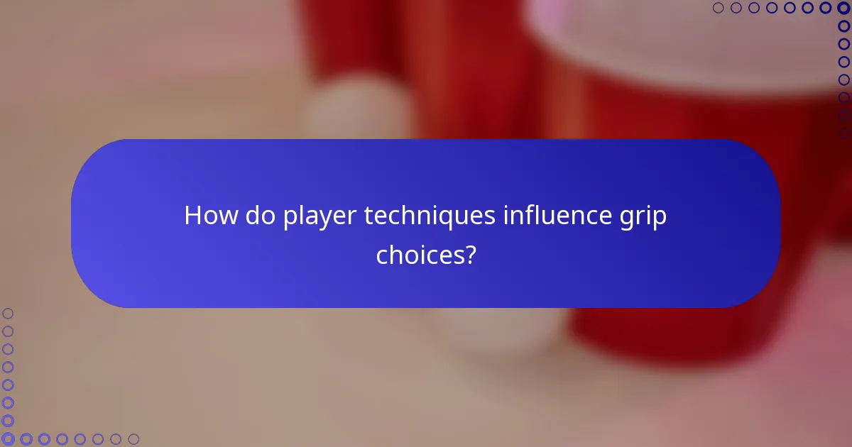 How do player techniques influence grip choices?