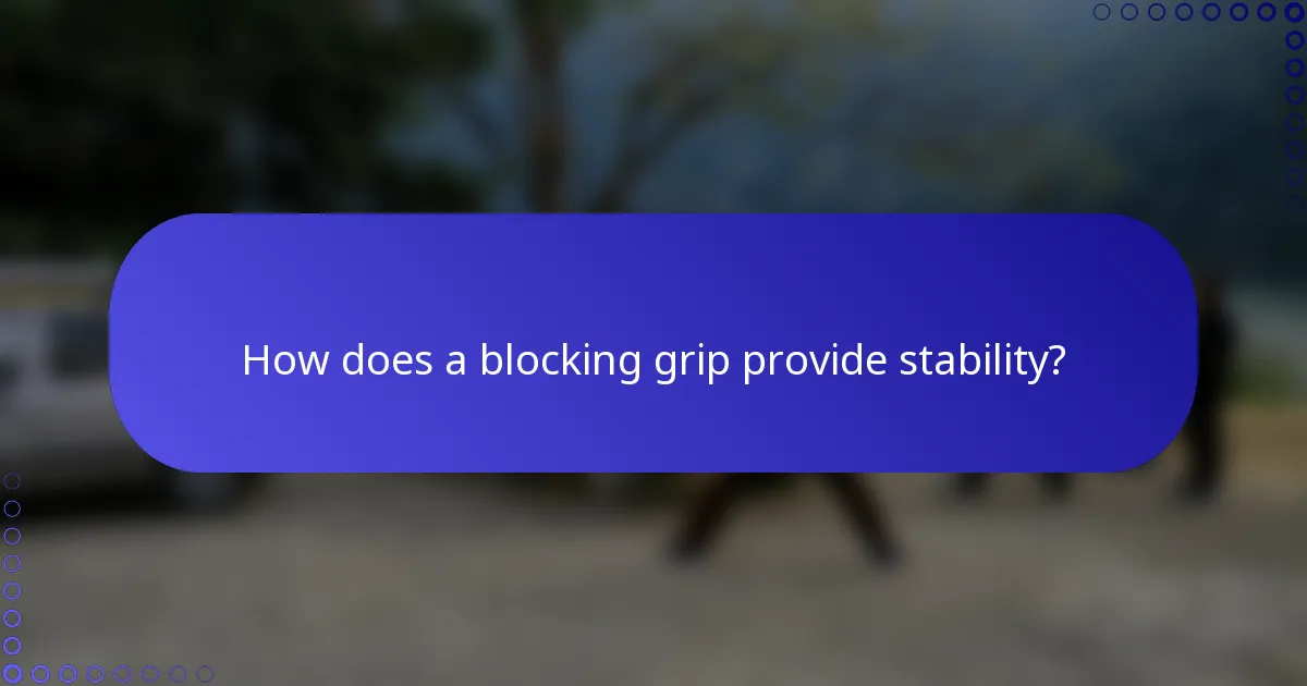 How does a blocking grip provide stability?