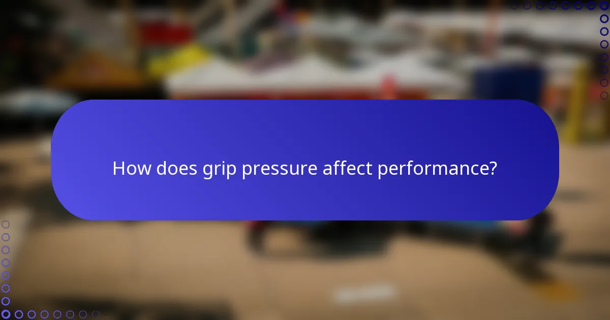 How does grip pressure affect performance?