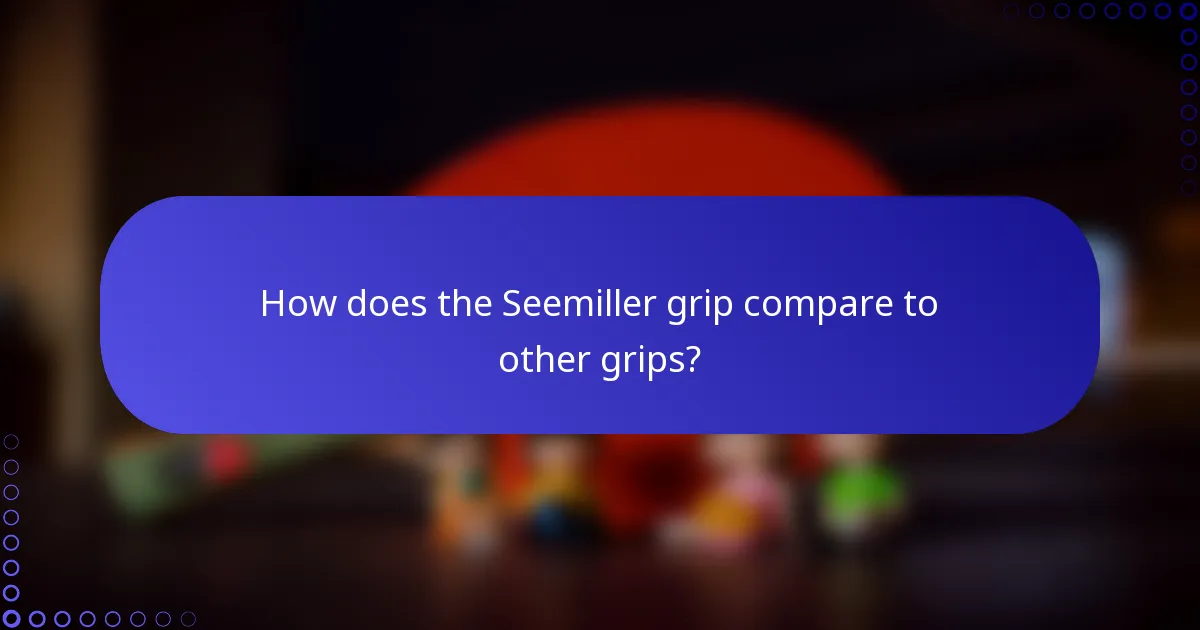 How does the Seemiller grip compare to other grips?