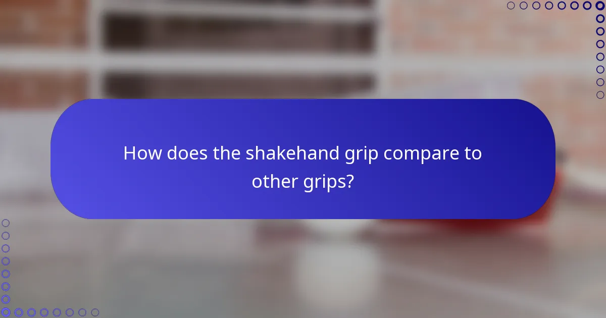 How does the shakehand grip compare to other grips?