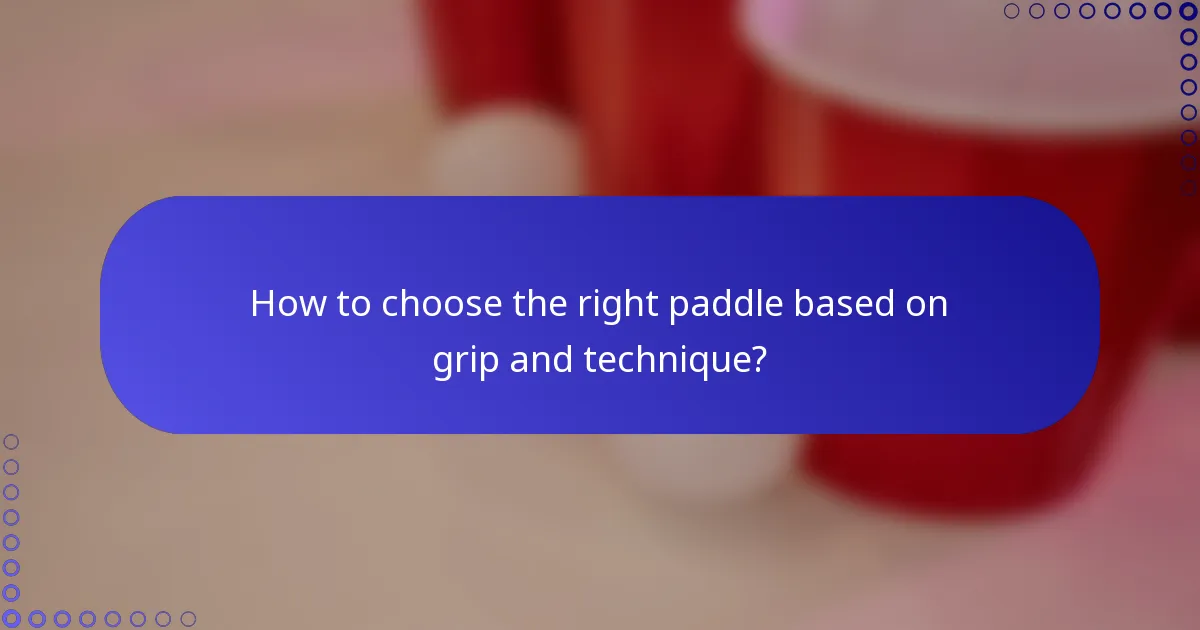 How to choose the right paddle based on grip and technique?