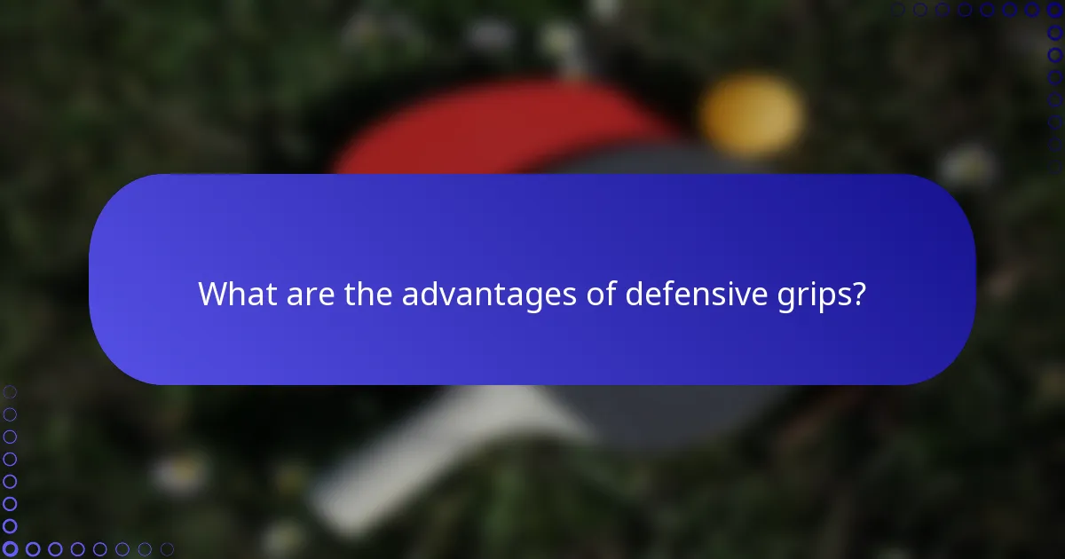 What are the advantages of defensive grips?
