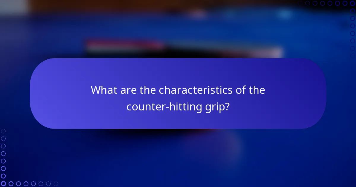 What are the characteristics of the counter-hitting grip?