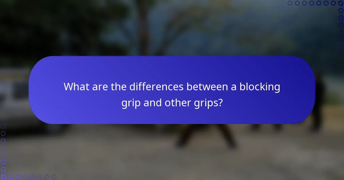 What are the differences between a blocking grip and other grips?