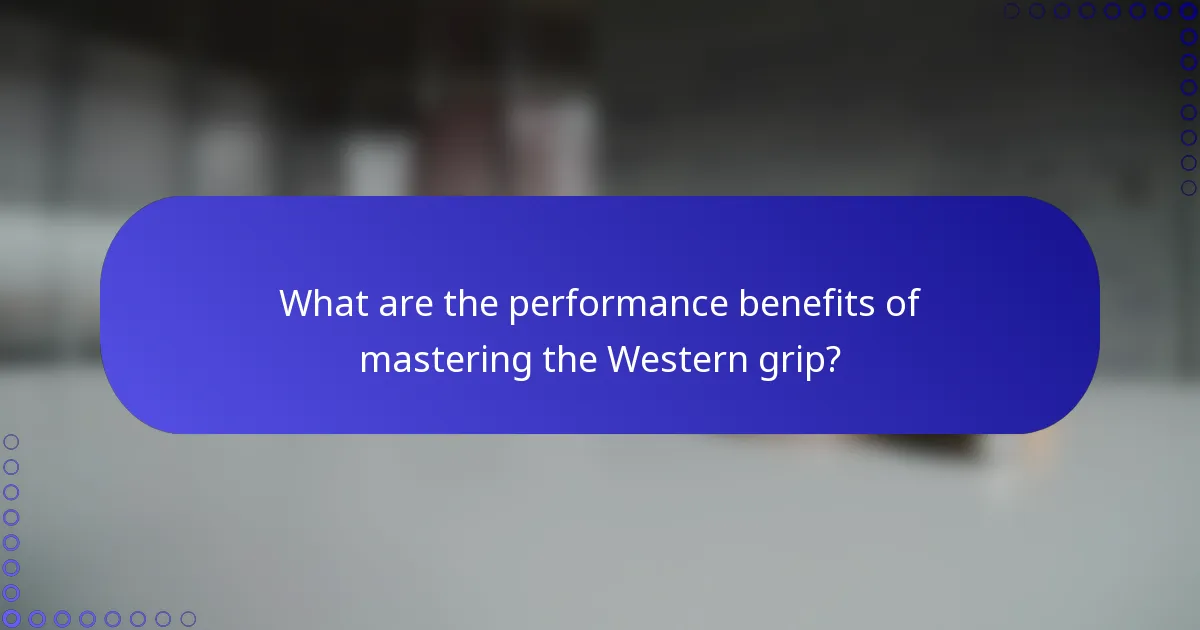 What are the performance benefits of mastering the Western grip?