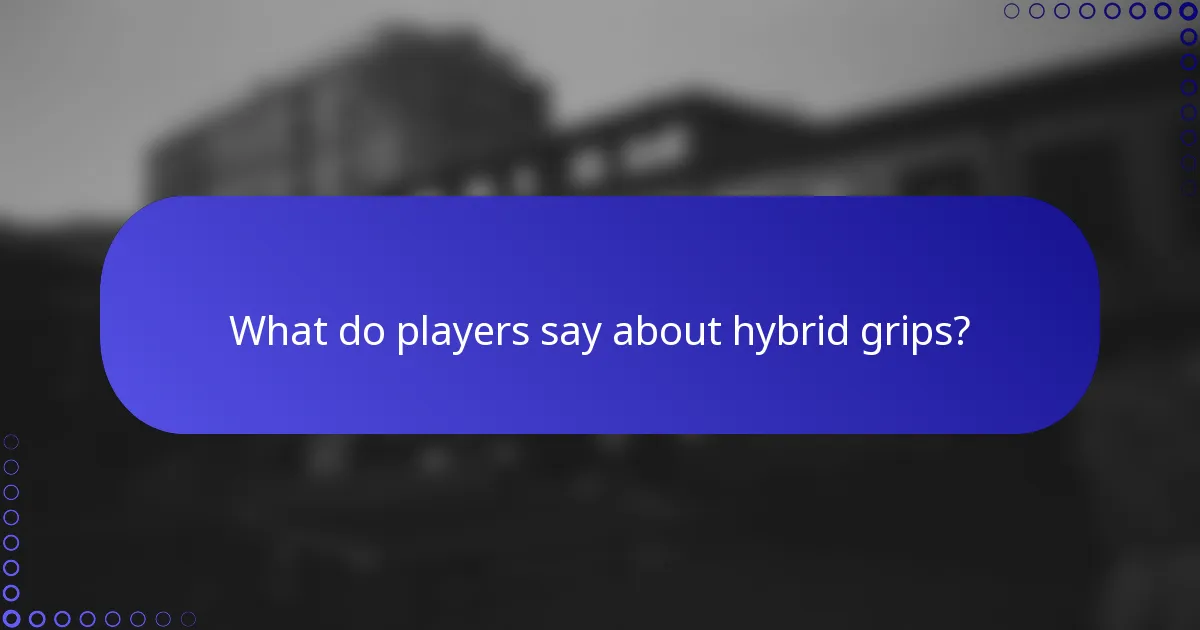 What do players say about hybrid grips?