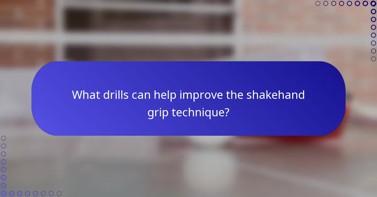 What drills can help improve the shakehand grip technique?