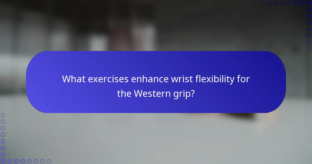 What exercises enhance wrist flexibility for the Western grip?