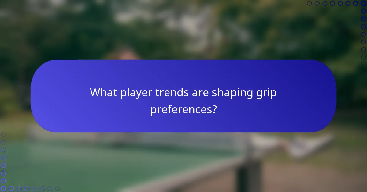 What player trends are shaping grip preferences?