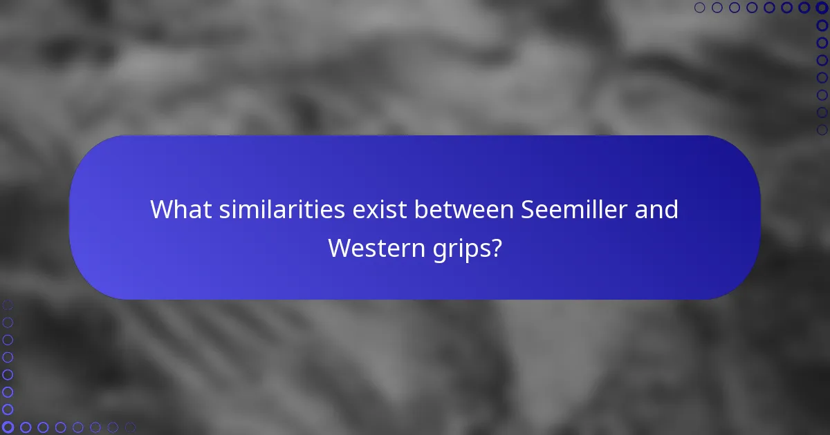 What similarities exist between Seemiller and Western grips?