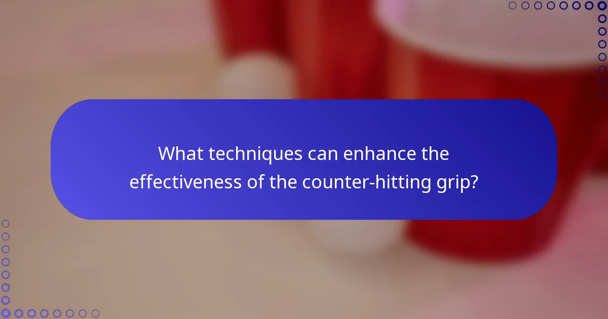 What techniques can enhance the effectiveness of the counter-hitting grip?